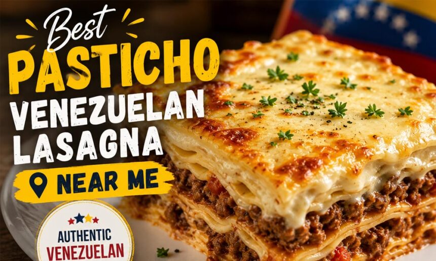 Best Pasticho Venezuelan Lasagna Near Me