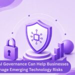 How AI Governance Can Help Businesses Manage Emerging Technology Risks