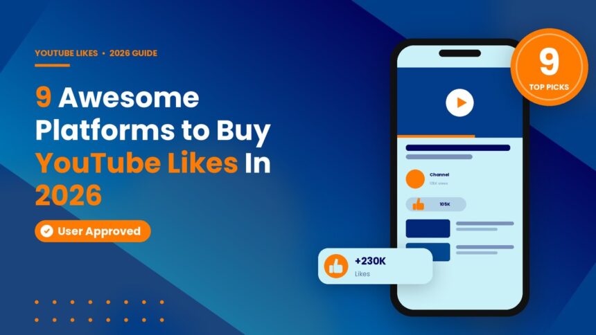 9 Awesome Platforms to Buy YouTube Likes In 2026 – User Approved